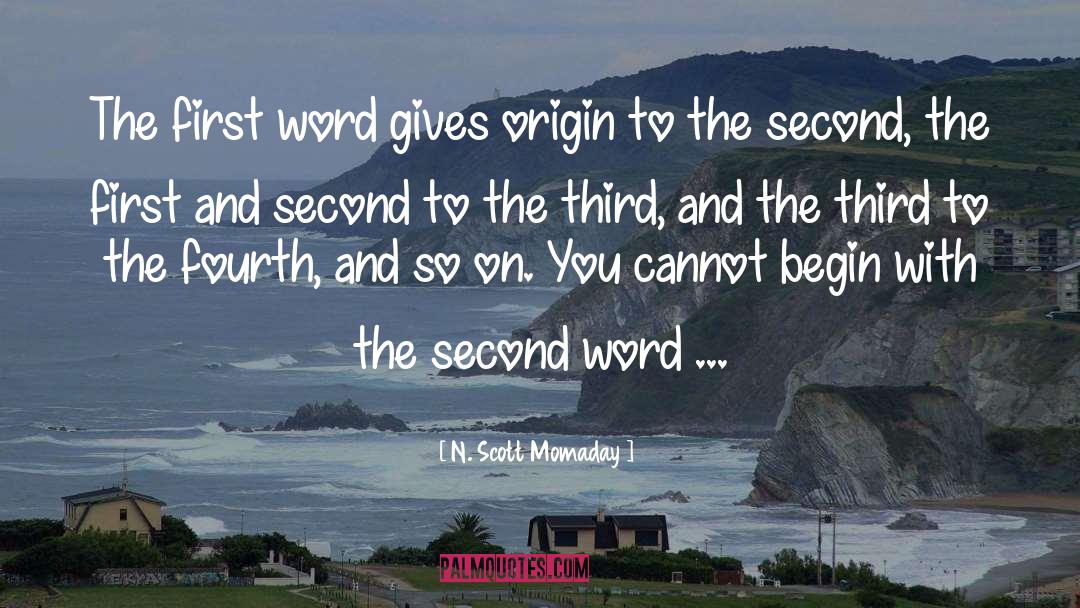 N. Scott Momaday Quotes: The first word gives origin