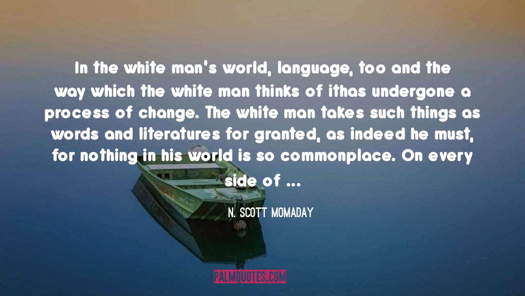 N. Scott Momaday Quotes: In the white man's world,