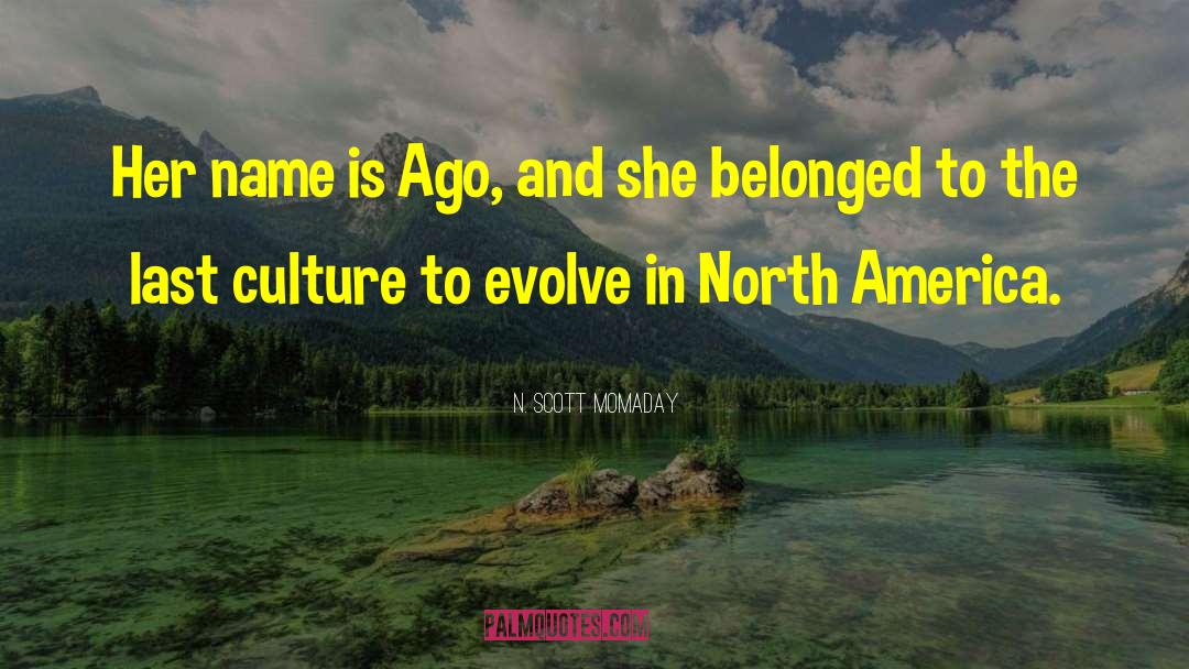 N. Scott Momaday Quotes: Her name is Ago, and