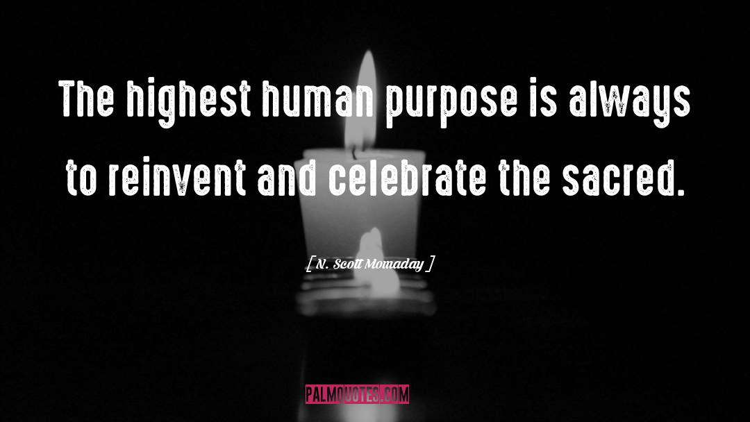 N. Scott Momaday Quotes: The highest human purpose is