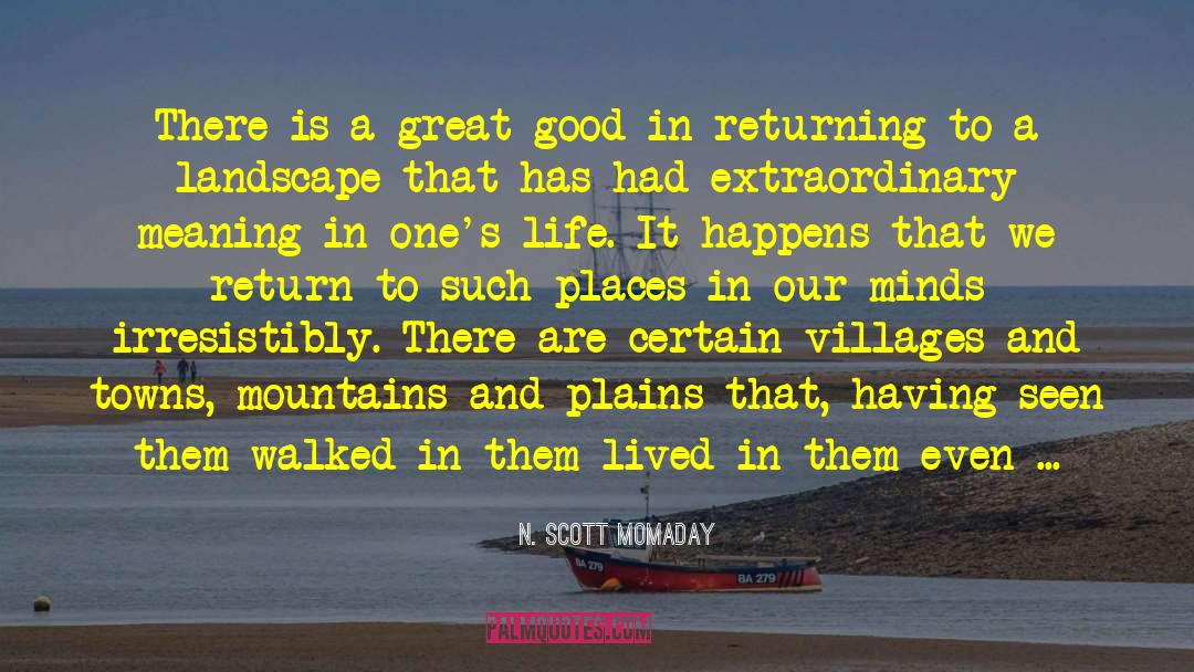 N. Scott Momaday Quotes: There is a great good