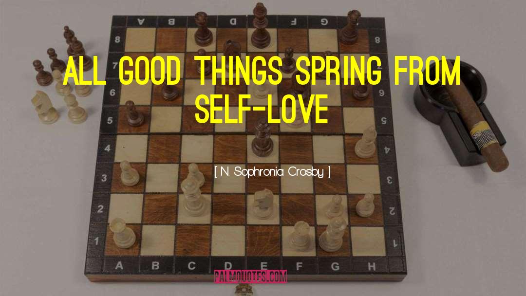 N. Sophronia Crosby Quotes: All good things spring from