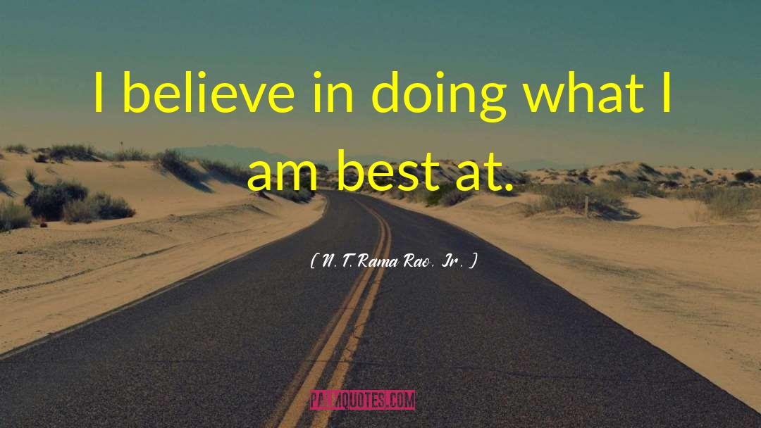 N. T. Rama Rao, Jr. Quotes: I believe in doing what