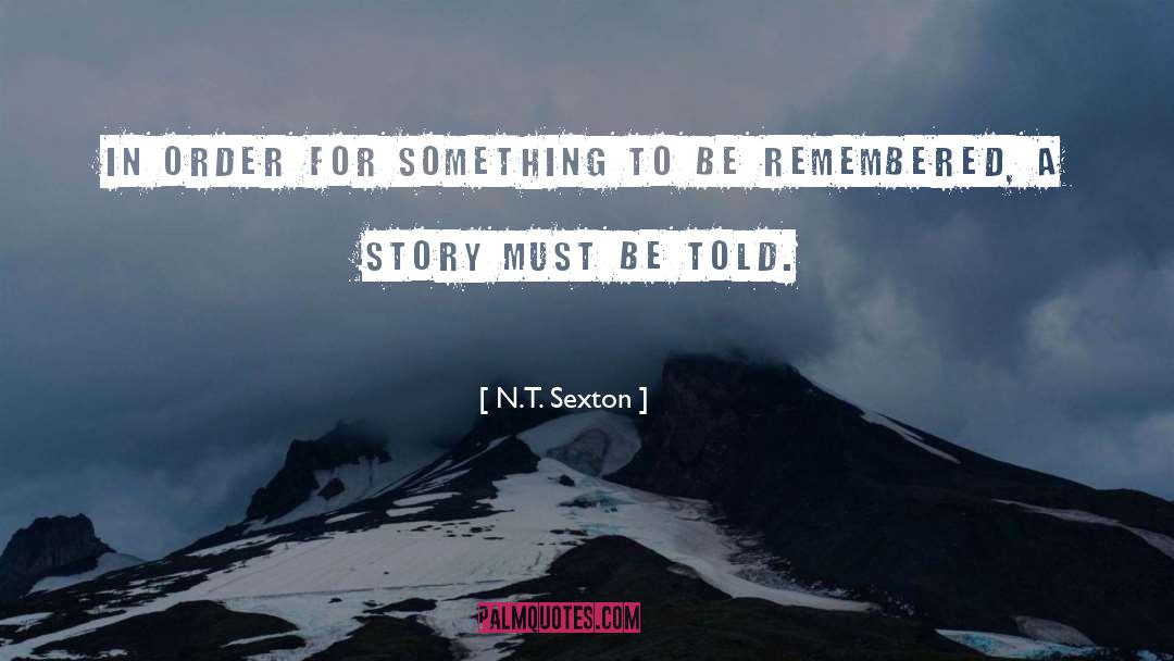 N.T. Sexton Quotes: In order for something to