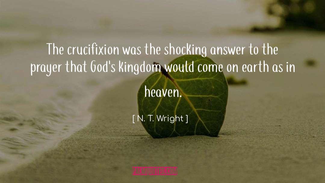 N. T. Wright Quotes: The crucifixion was the shocking