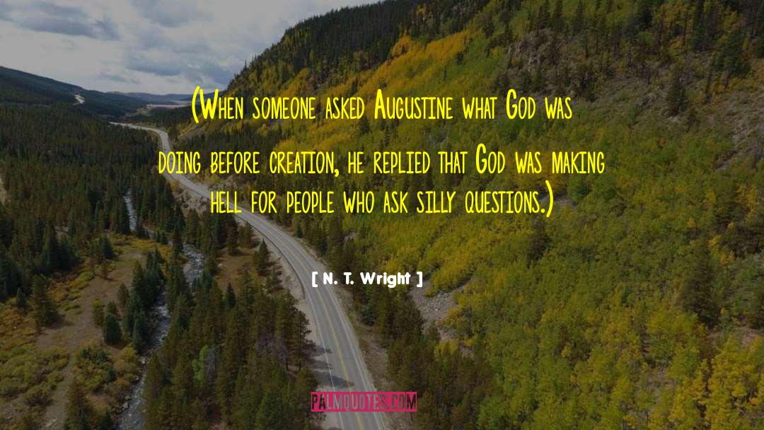 N. T. Wright Quotes: (When someone asked Augustine what