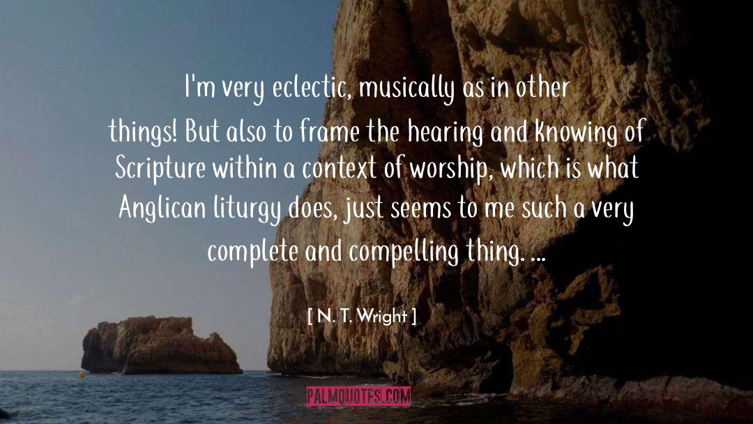 N. T. Wright Quotes: I'm very eclectic, musically as