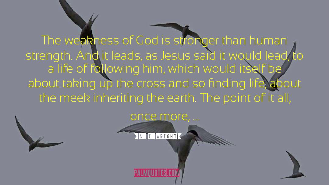 N. T. Wright Quotes: The weakness of God is