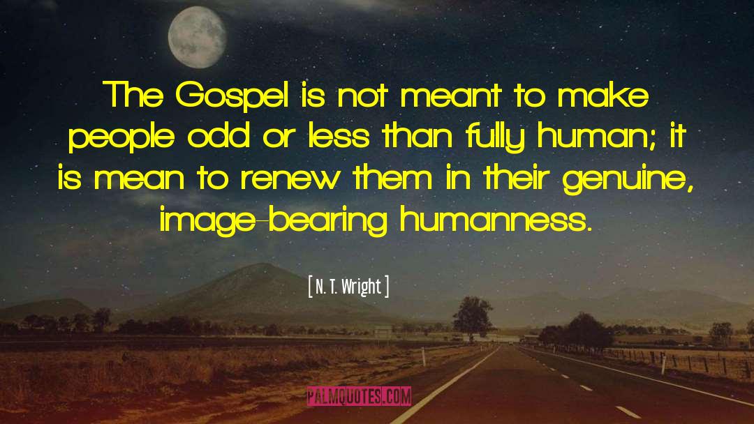 N. T. Wright Quotes: The Gospel is not meant