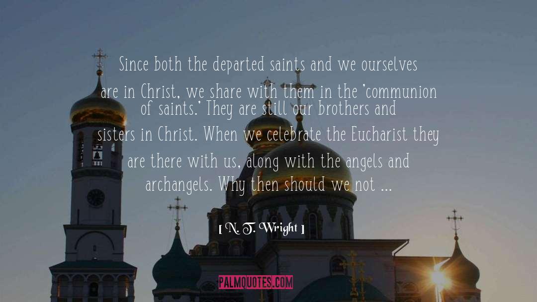 N. T. Wright Quotes: Since both the departed saints