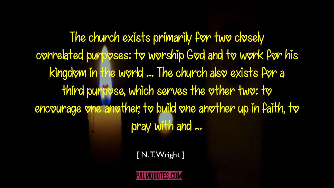 N. T. Wright Quotes: The church exists primarily for