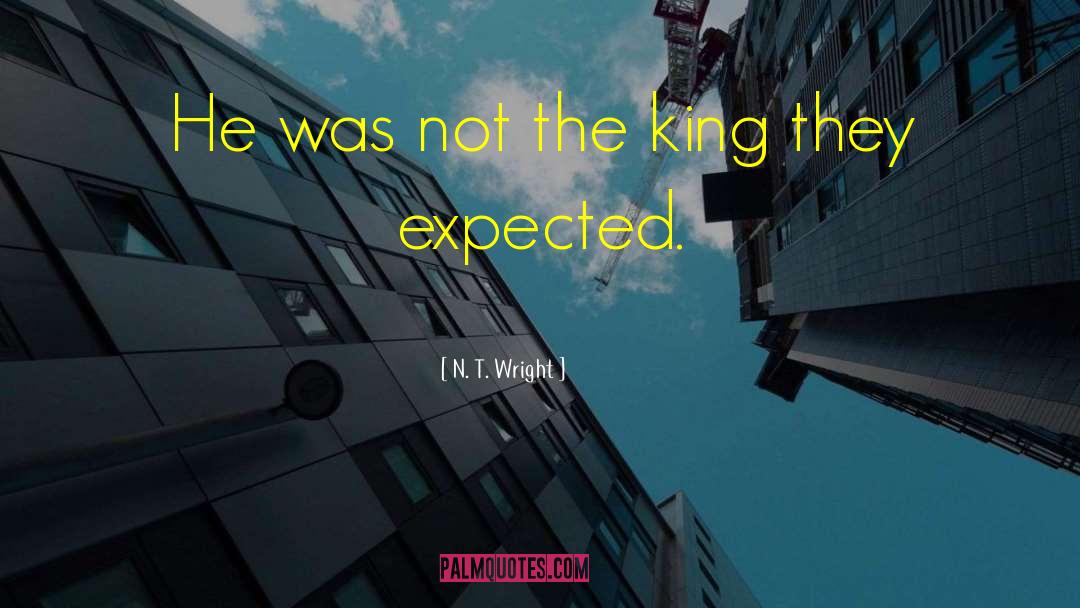 N. T. Wright Quotes: He was not the king