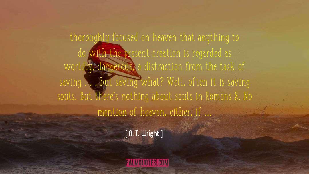 N. T. Wright Quotes: thoroughly focused on heaven that