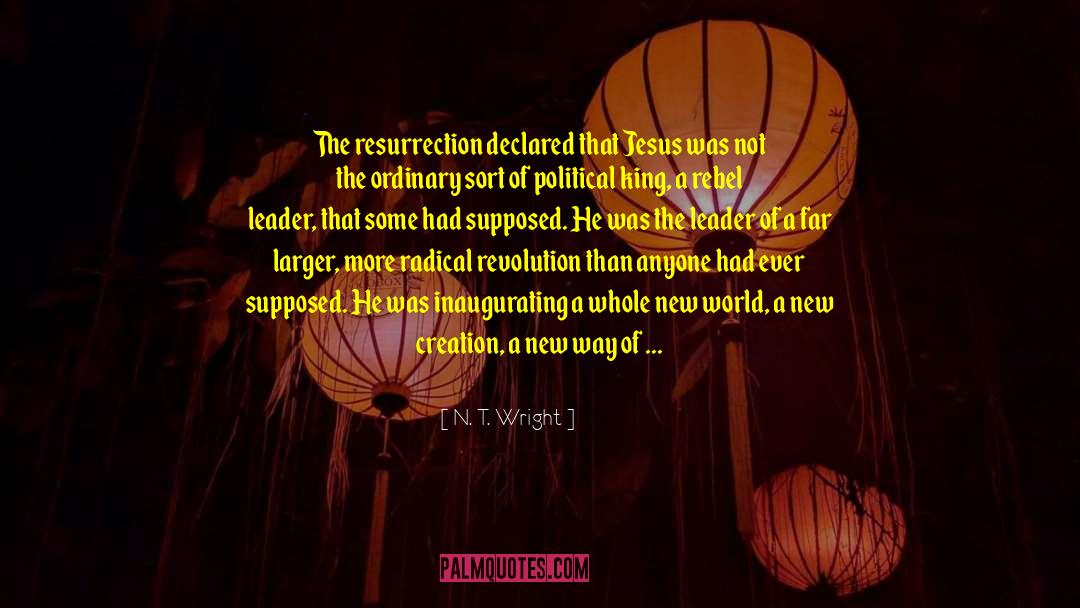 N. T. Wright Quotes: The resurrection declared that Jesus