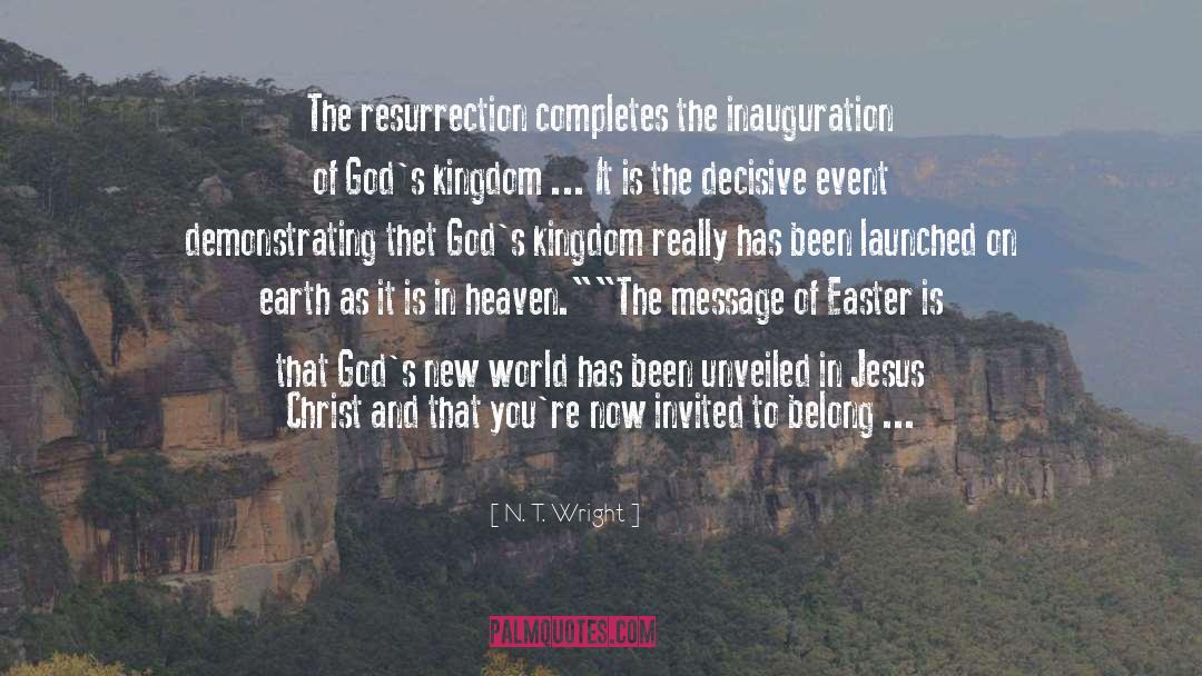 N. T. Wright Quotes: The resurrection completes the inauguration