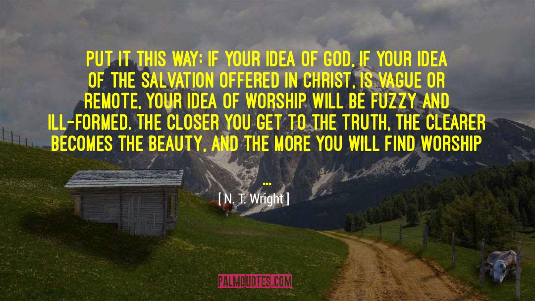 N. T. Wright Quotes: Put it this way: if