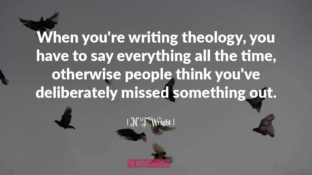 N. T. Wright Quotes: When you're writing theology, you