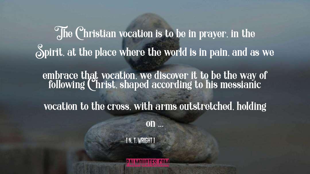 N. T. Wright Quotes: The Christian vocation is to