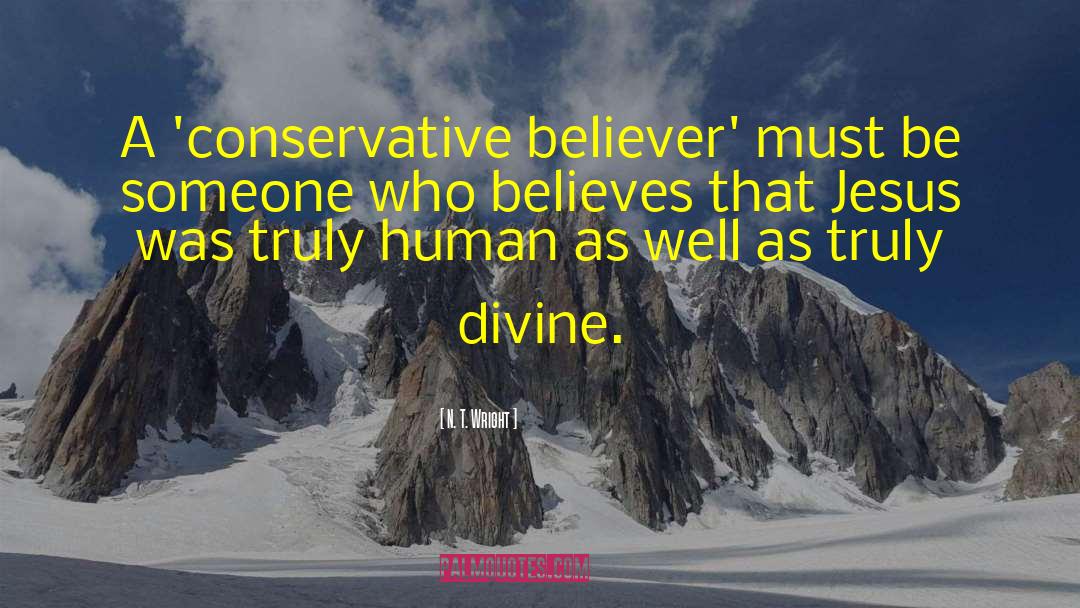 N. T. Wright Quotes: A 'conservative believer' must be