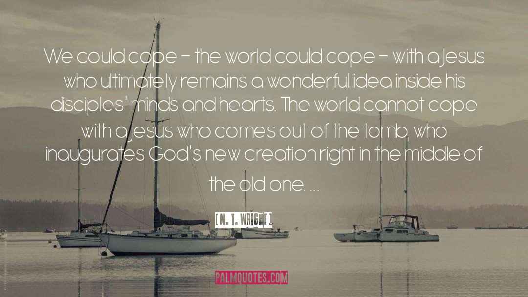 N. T. Wright Quotes: We could cope - the