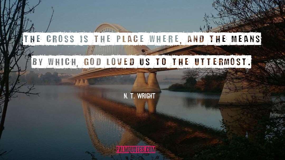 N. T. Wright Quotes: The cross is the place