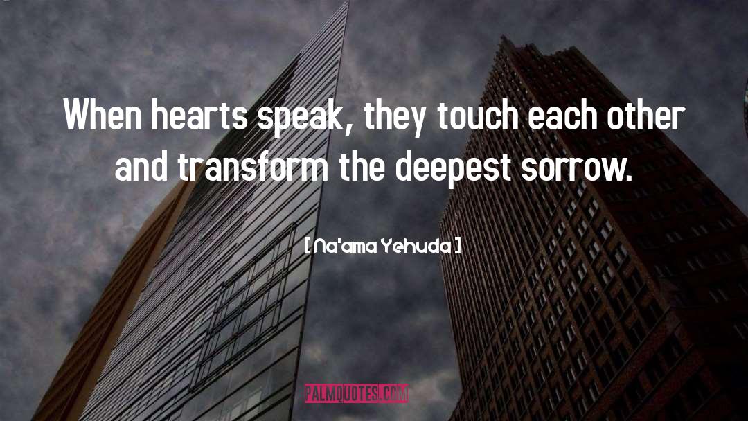 Na'ama Yehuda Quotes: When hearts speak, they touch