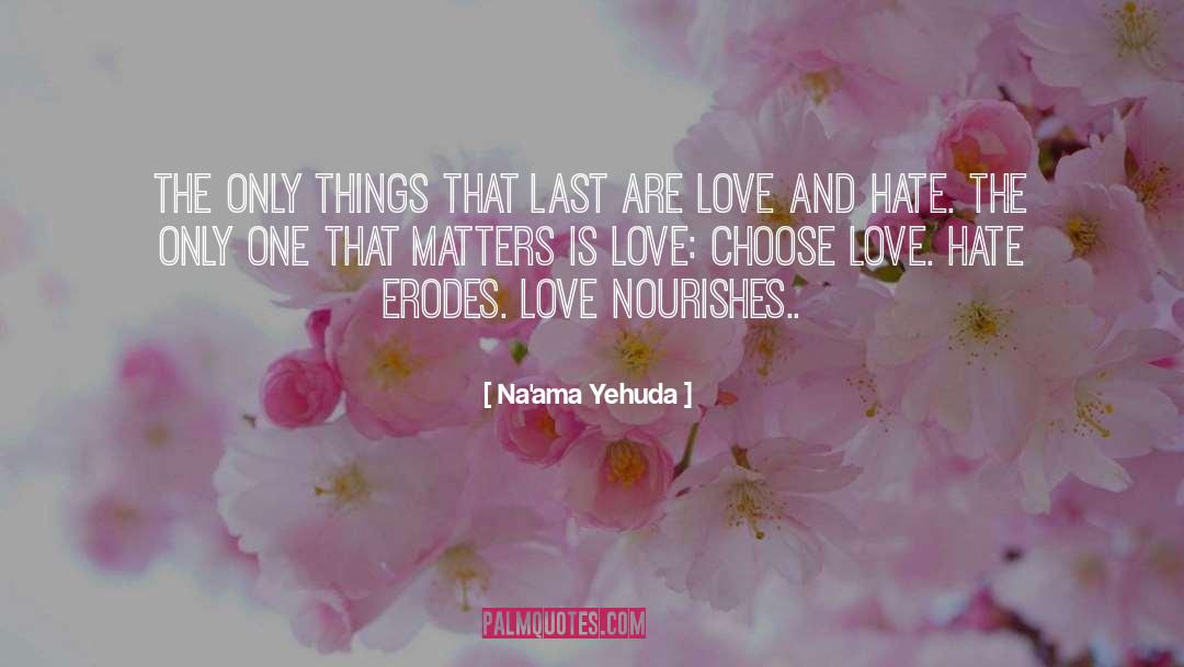 Na'ama Yehuda Quotes: The only things that last