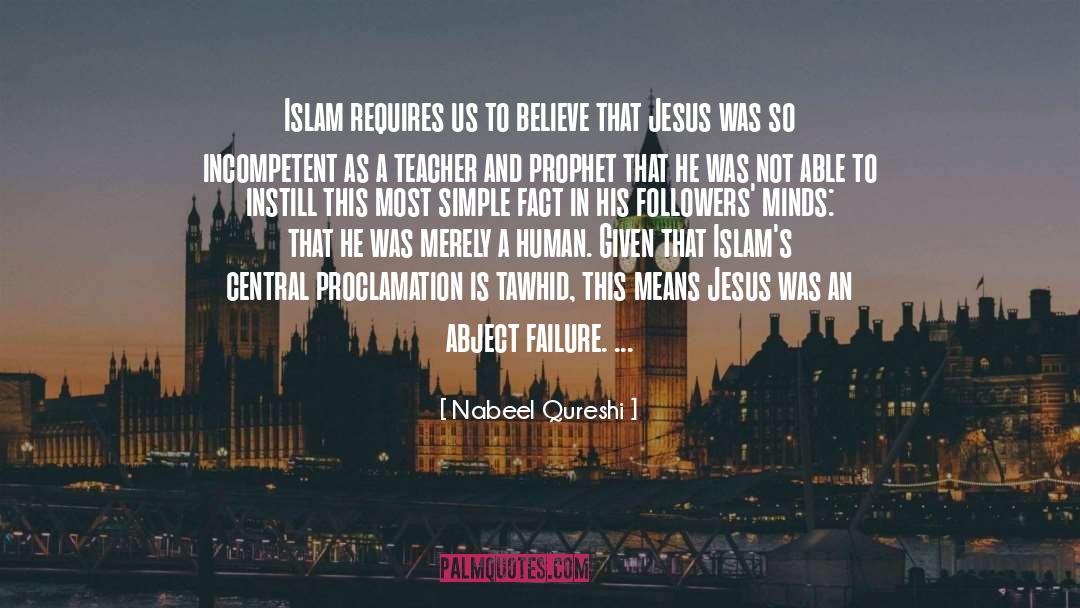 Nabeel Qureshi Quotes: Islam requires us to believe