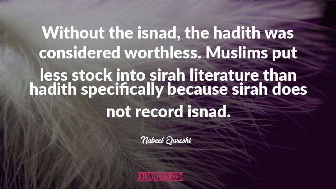 Nabeel Qureshi Quotes: Without the isnad, the hadith