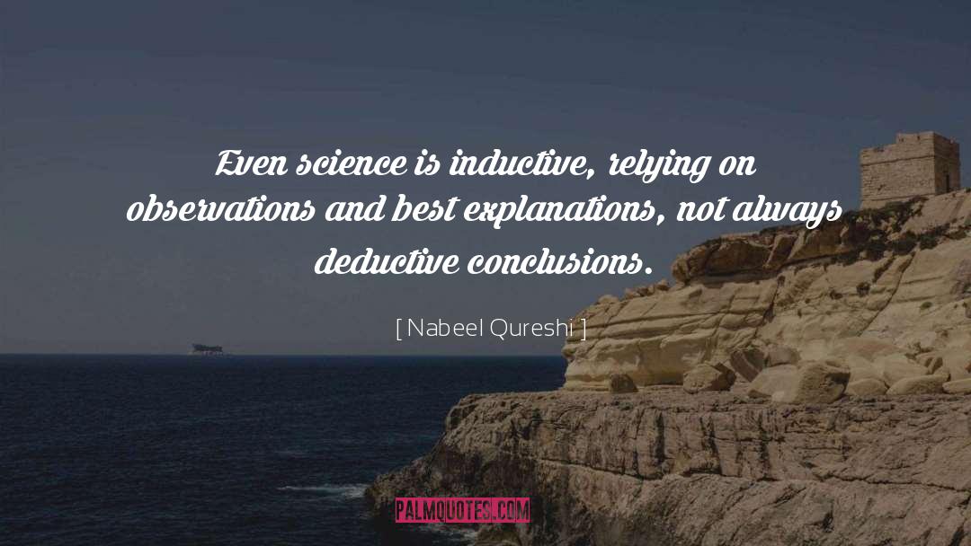 Nabeel Qureshi Quotes: Even science is inductive, relying