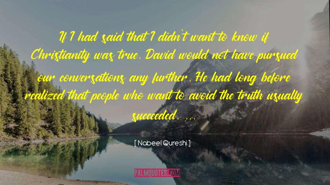 Nabeel Qureshi Quotes: If I had said that