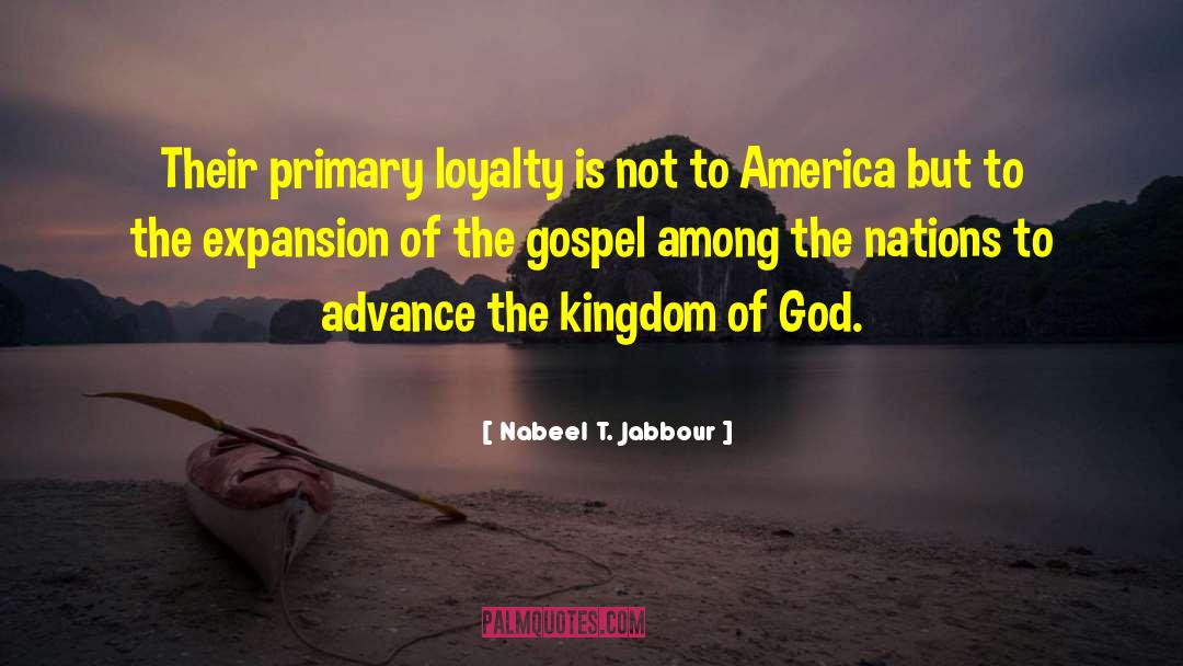 Nabeel T. Jabbour Quotes: Their primary loyalty is not