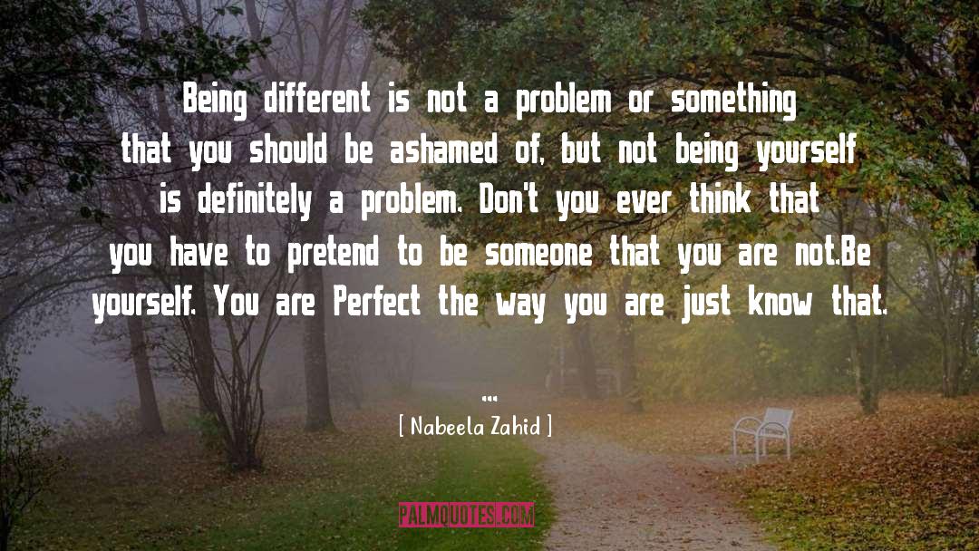 Nabeela Zahid Quotes: Being different is not a