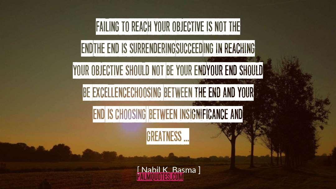 Nabil K. Basma Quotes: Failing to reach your objective