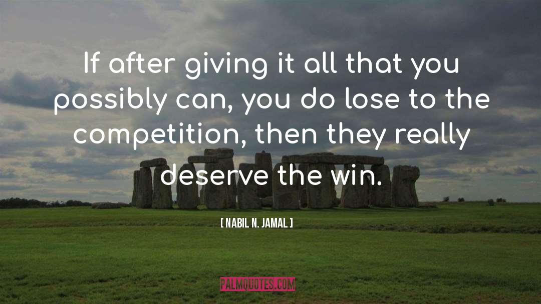 Nabil N. Jamal Quotes: If after giving it all
