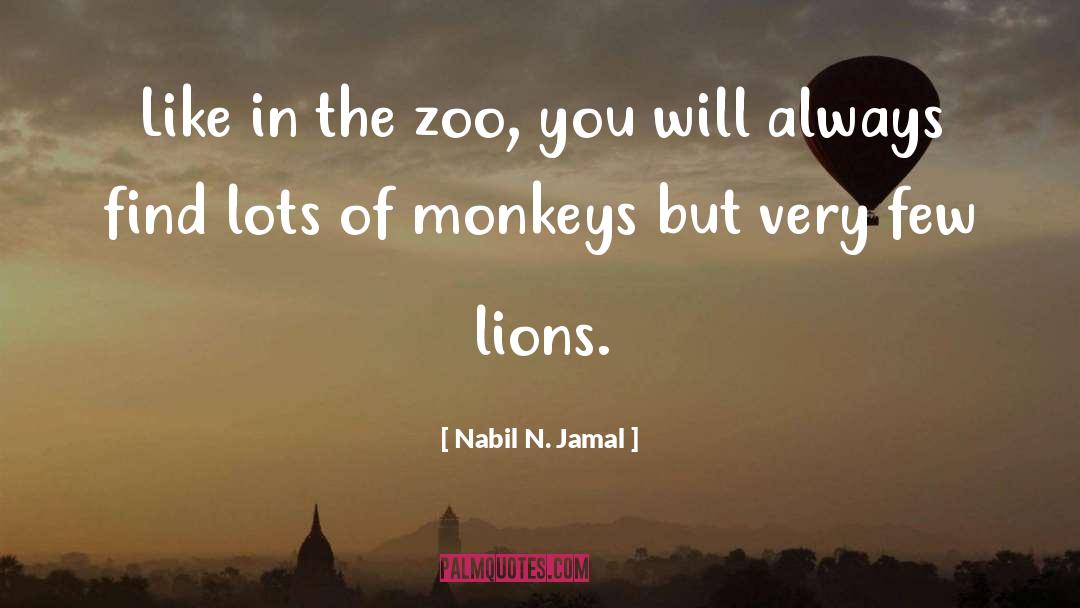 Nabil N. Jamal Quotes: Like in the zoo, you