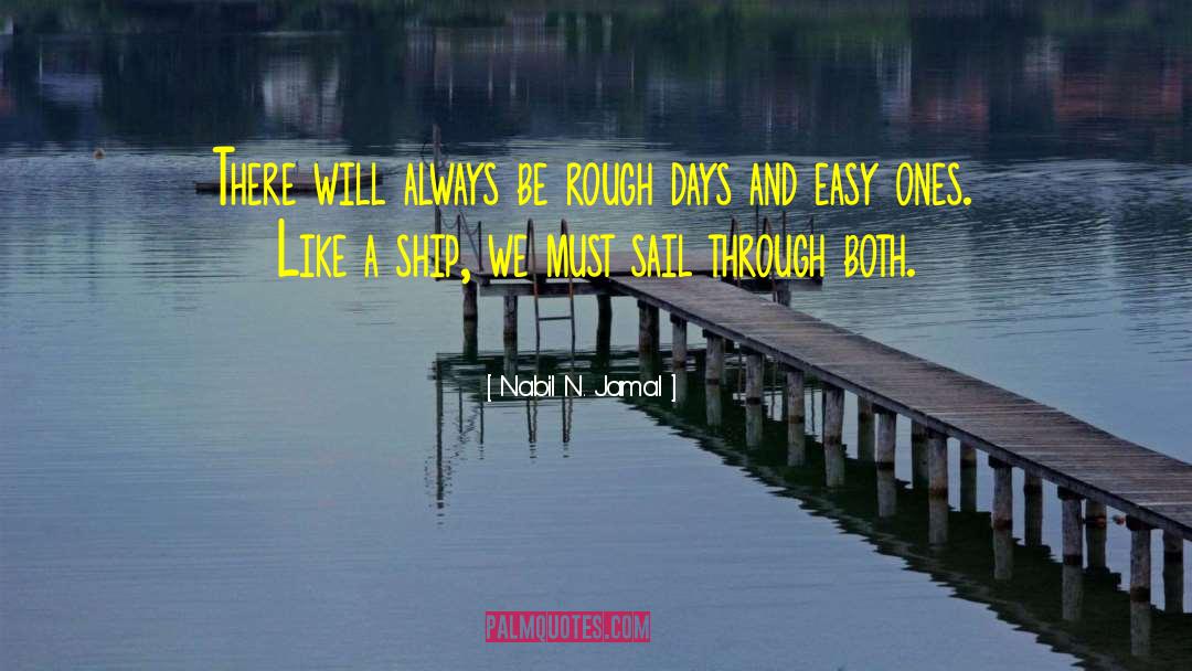 Nabil N. Jamal Quotes: There will always be rough