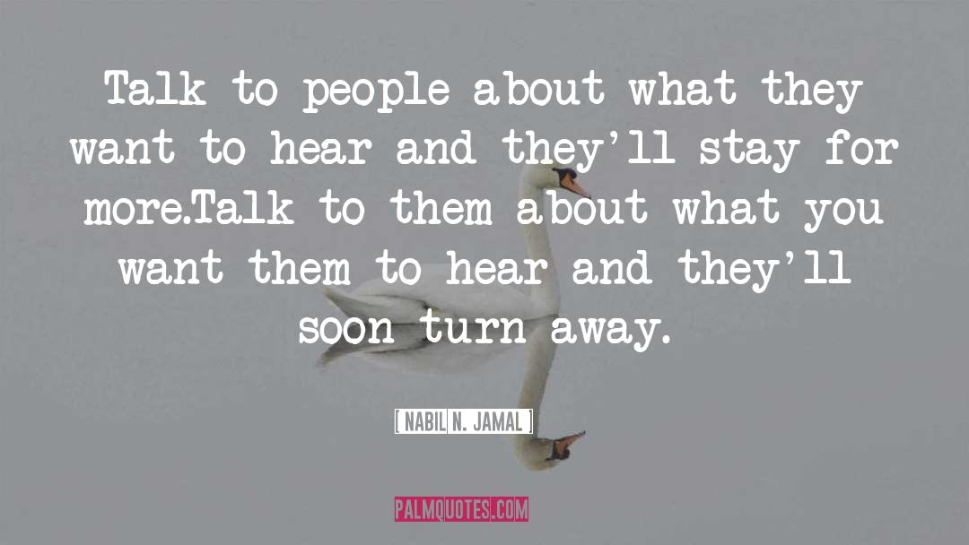 Nabil N. Jamal Quotes: Talk to people about what