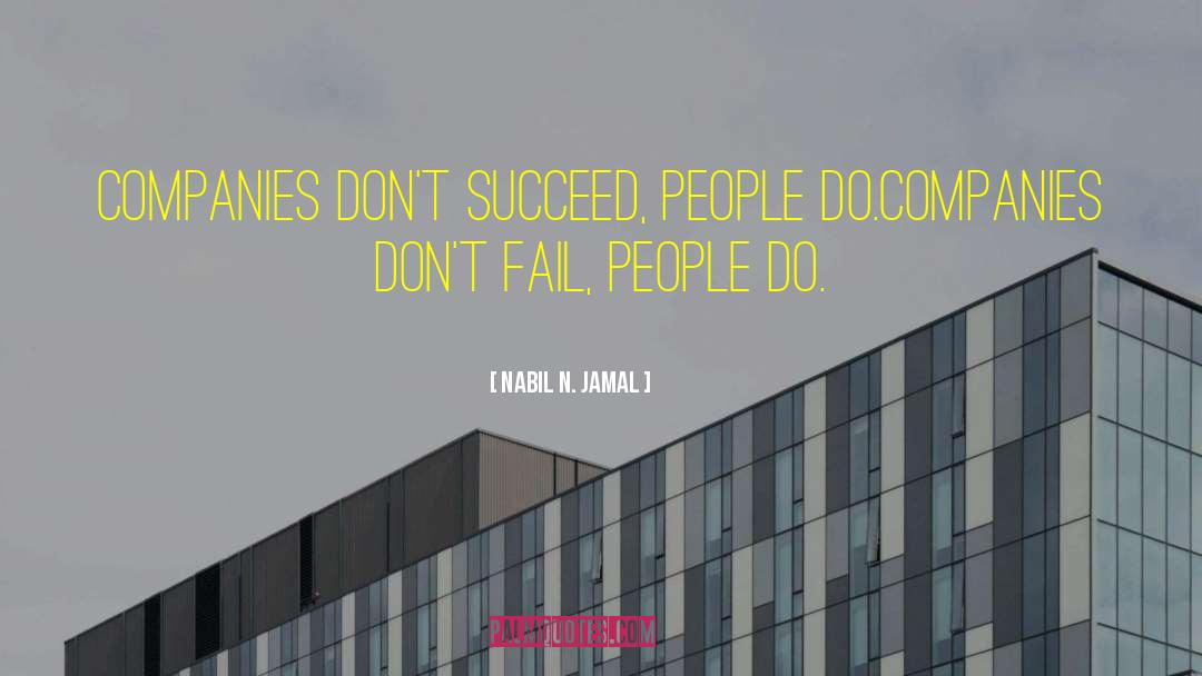 Nabil N. Jamal Quotes: Companies don't succeed, people do.<br>Companies