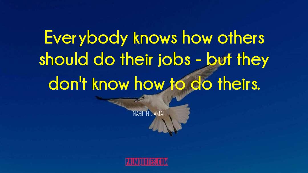 Nabil N. Jamal Quotes: Everybody knows how others should