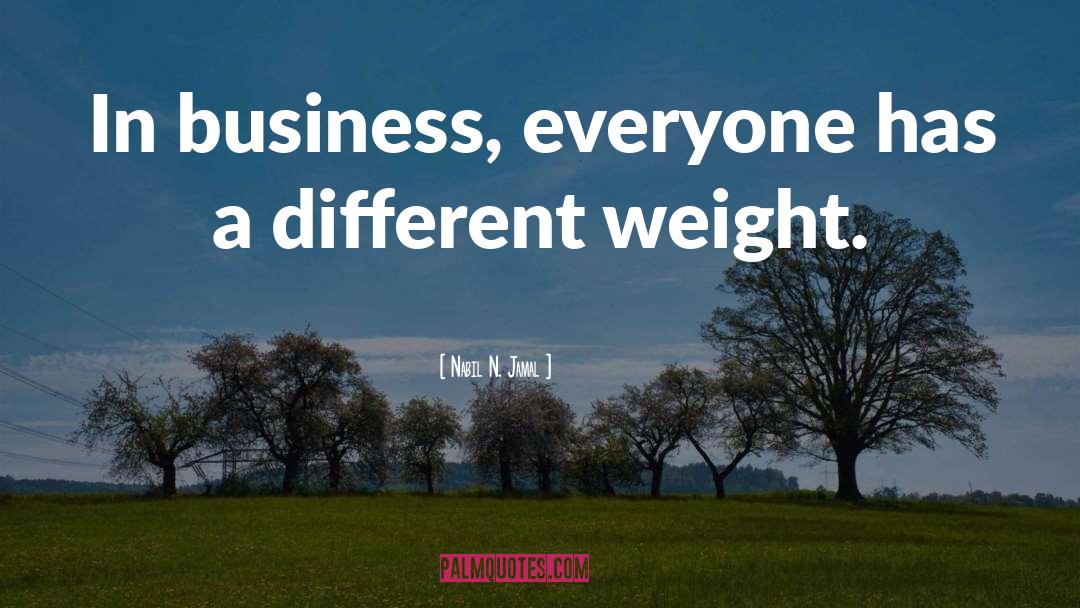Nabil N. Jamal Quotes: In business, everyone has a