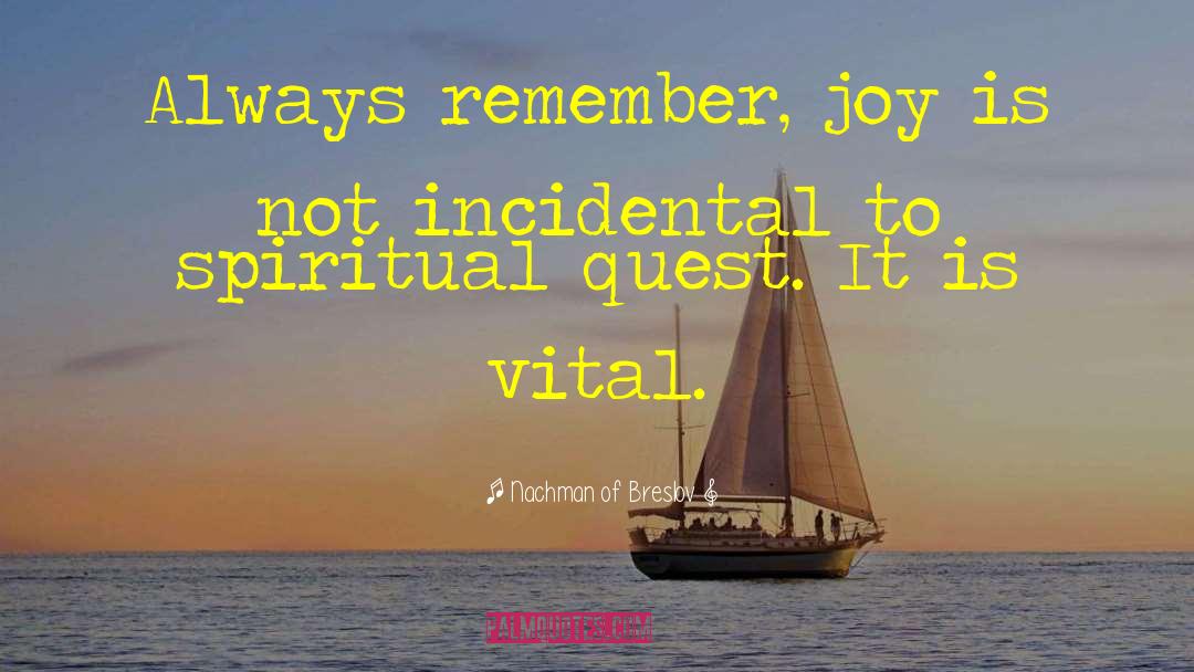 Nachman Of Breslov Quotes: Always remember, joy is not