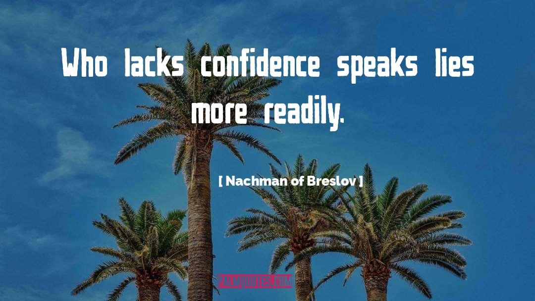 Nachman Of Breslov Quotes: Who lacks confidence speaks lies