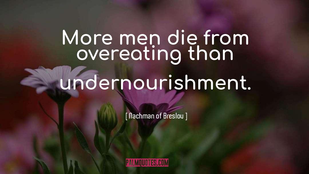 Nachman Of Breslov Quotes: More men die from overeating