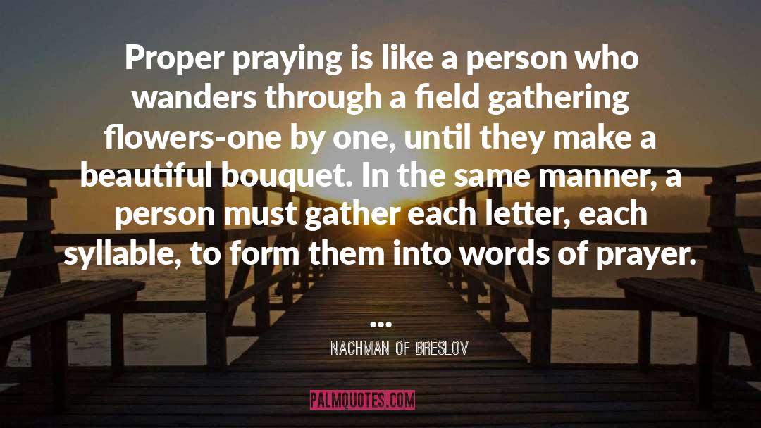 Nachman Of Breslov Quotes: Proper praying is like a