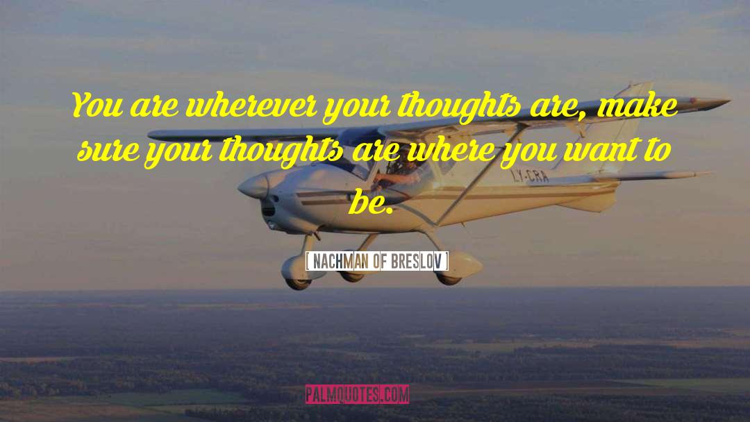 Nachman Of Breslov Quotes: You are wherever your thoughts