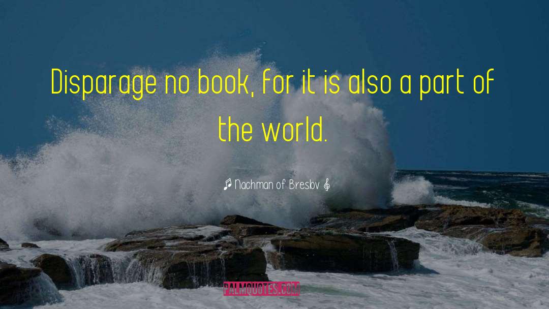 Nachman Of Breslov Quotes: Disparage no book, for it