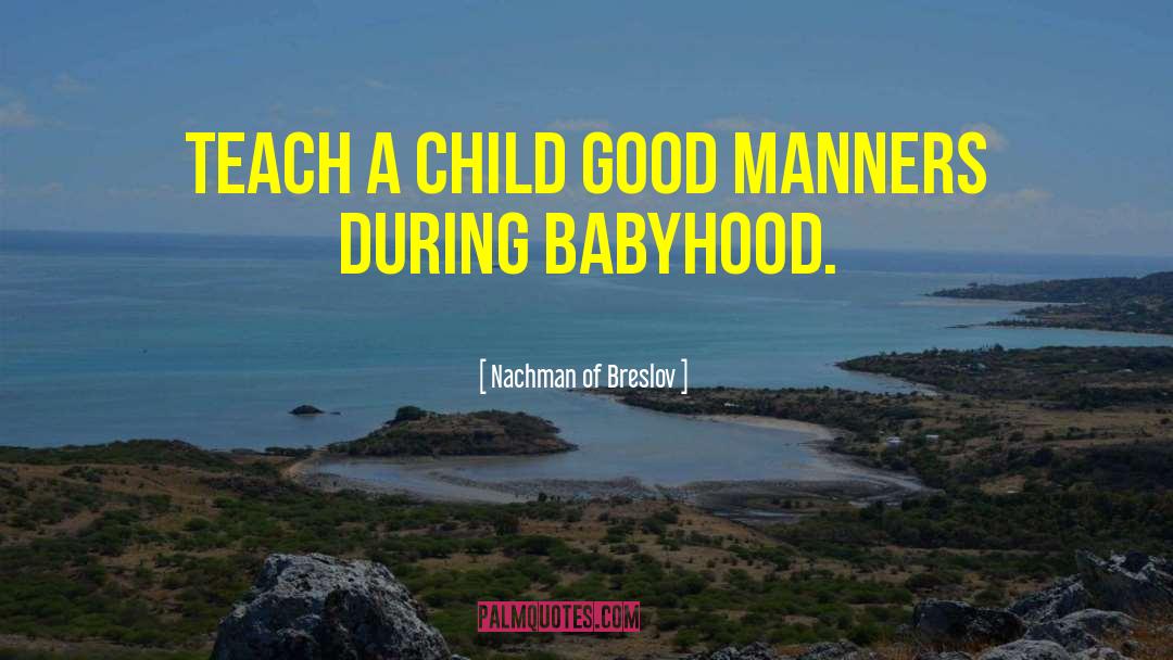 Nachman Of Breslov Quotes: Teach a child good manners