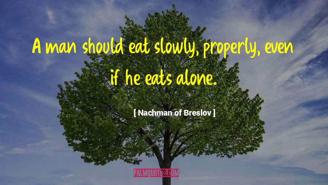 Nachman Of Breslov Quotes: A man should eat slowly,