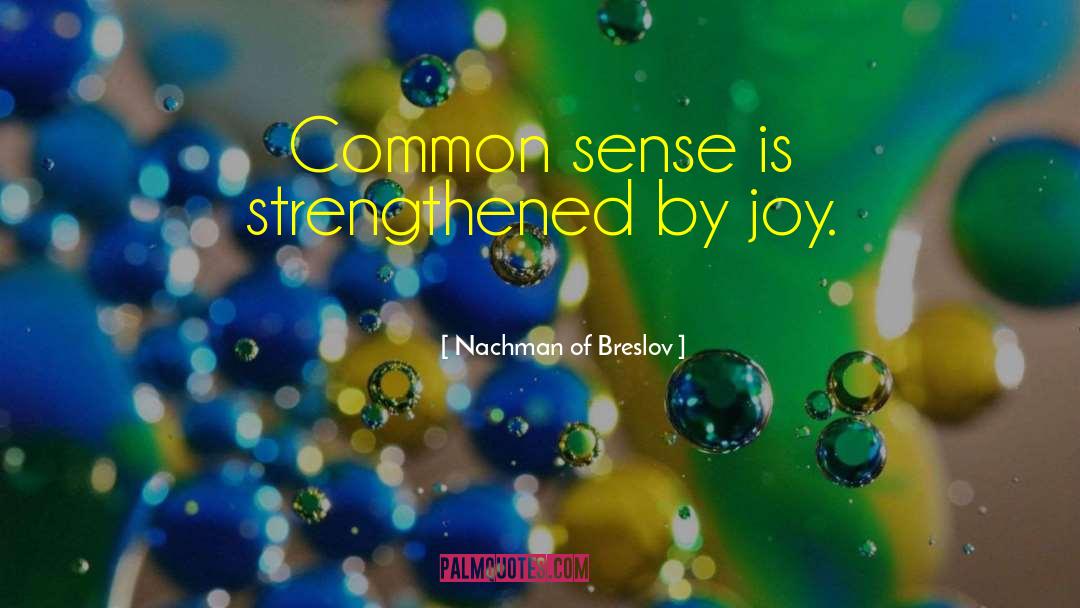 Nachman Of Breslov Quotes: Common sense is strengthened by